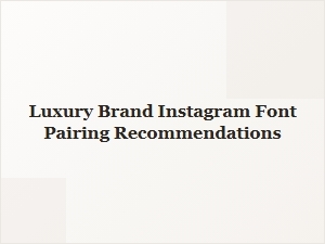 Elegant Font Pairings for Luxury Instagram Branding