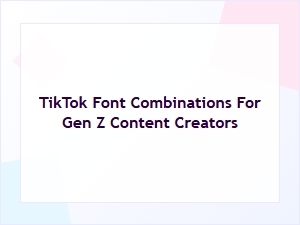 Tiktok Font Combos for Gen Z Creators