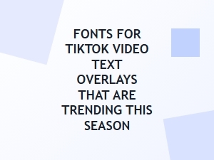 Top Trending Fonts for Tiktok Video Overlays