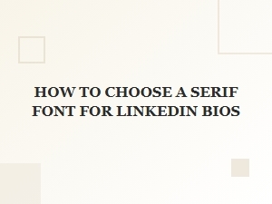 Choosing the Right Serif Font for Your Linkedin Bio