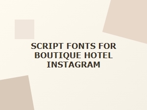 Script Fonts for Boutique Hotel Branding