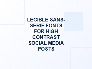Mastering Legibility with Sans-Serif Fonts for Social Media