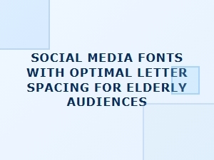 Font Spacing and Choice for Elderly Social Media Users